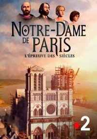 Notre-Dame de Paris : L'épreuve des siècles