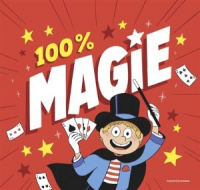 100 % magie : 20 tours expliqués pas à pas