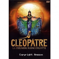 Cléopâtre, la dernière Reine d'Egypte