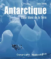 Antarctique, coeur blanc de la Terre