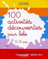 100 activités découvertes pour bébé, 0-3 ans