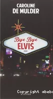 Bye bye Elvis