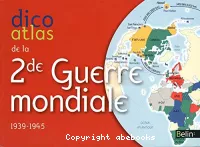Dico atlas de la Seconde Guerre mondiale 1939-1945