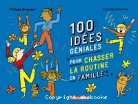 100 idées géniales pour chasser la routine en famille