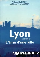 Lyon : l'âme d'une ville, 1850-1914