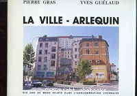 La Ville-Arlequin  : dix ans de murs peints dans l'agglomération lyonnaise