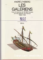 Les Galériens  : vies et destins de 60 000 forçats sur les galères de France, 1680-1748
