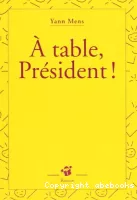 A table, Président !