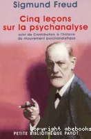 Cinq leçons sur la psychanalyse ; Suivi de : Contribution à l'histoire du mouvement psychanalytique