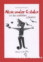 Alexander Calder ou les mobiles célestes