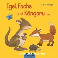 Igel, Fuchs und Känguru...