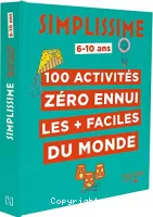 Simplissime : 100 activités zéro ennui les + faciles du monde ; 6-10 ans