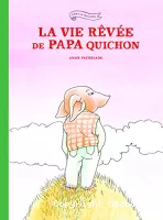 La Vie rêvée de papa Quichon