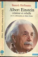Albert Einstein créateur et rebelle