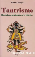 Le Tantrisme  : doctrine, pratique, art, rituel...