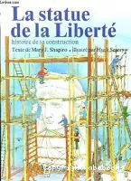 La Statue de la Liberté  : histoire de sa construction