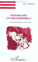 Yougoslavie : un pari impossible ?