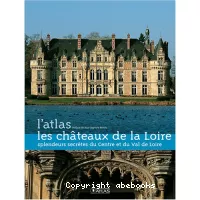 L'Atlas des châteaux de la Loire